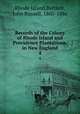 Records of the Colony of Rhode Island and Providence Plantations, in New England. 4, Rhode Island,Bartlett, John Russell, 1805-1886 