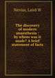 The discovery of modern anaesthesia : by whom was it made? A brief statement of facts, Nevius, Laird W 