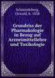 Grundriss der Pharmakologie in Bezug auf Arzneimittellehre und Toxikologie, Schmiedeberg, Oswald, b. 1838 