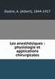 Les anesthsiques : physiologie et applications chirurgicales, Dastre, A. (Albert), 1844-1917 