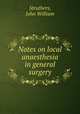 Notes on local anaesthesia in general surgery, Struthers, John William 