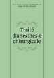 Trait d`anesthsie chirurgicale, Perrin, Maurice Constantin, 1826-1889,Lallemand, Ludger, 1820-1862, joint author 