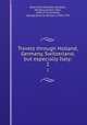 Travels through Holland, Germany, Switzerland, but especially Italy:. 2, Blainville, Monsieur de,Soyer, Daniel,Lockman, John, 1698-1771,Turnbull, George,Guthrie, William, 1708-1770 