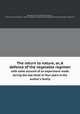 The return to nature, or, A defence of the vegetable regimen. with some account of an experiment made during the last three or four years in the author`s family, Newton, John Frank,Whitten, James C., former owner. sch,James C. Whitten Collection on the History of Vegetarianism (Schlesinger Library) sch 