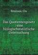 Das Quotientengesetz : eine biologischstatistische Untersuchung, Peterson, Chr 