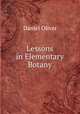 Lessons in Elementary Botany., Daniel Oliver 