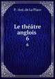 Le thtre anglois .. 6, P. -Ant. de La Place 