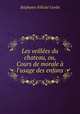 Les veilles du chateau, ou, Cours de morale l`usage des enfans, 