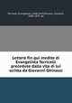 Lettere fin qui inedite di Evangelista Torricelli precedute dalla vita di lui scritta da Giovanni Ghinassi, Torricelli, Evangelista, 1608-1647,Ghinassi, Giovanni, 1809-1870. ed 