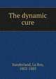 The dynamic cure, Sunderland, La Roy, 1802-1885 