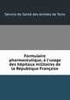 Formulaire pharmaceutique, l`usage des hpitaux militaires de la Rpublique Franaise, 