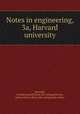 Notes in engineering, 3a, Harvard university, Kennedy, F[rank] L[owell] [from old catalog],Norton, Arthur Edwin, [from old catalog] joint author 