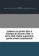 Lettere sui primi libri a stampa di alcune citta e terre dell` Italia superiore; parte sinora sconosciuti, [Boni, Mauro], 1746-1817. [from old catalog],Pre-1801 Imprint Collection (Library of Congress) DLC [from old catalog] 