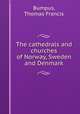 The cathedrals and churches of Norway, Sweden and Denmark, Bumpus, Thomas Francis 