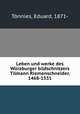 Leben und werke des Wrzburger bildschnitzers Tilmann Riemenschneider, 1468-1531, 