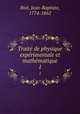 Trait de physique exprimentale et mathmatique. 1, Biot, Jean-Baptiste, 1774-1862 