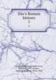Dio`s Roman history. 1, Cassius Dio Cocceianus,Cary, Earnest, 1879-,Foster, Herbert Baldwin, 1874-1906 