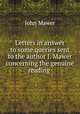 Letters in answer to some queries sent to the author J. Mawer concerning the genuine reading ., John Mawer 