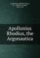Apollonius Rhodius, the Argonautica, Apollonius, Rhodius,Seaton, R. C. (Robert Cooper), 1853-1915 