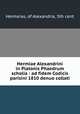 Hermiae Alexandrini in Platonis Phaedrum scholia : ad fidem Codicis parisini 1810 denuo collati, Hermeias, of Alexandria, 5th cent 