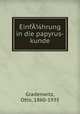 Einfhrung in die papyrus-kunde, Gradenwitz, Otto, 1860-1935 