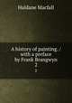 A history of painting. / with a preface by Frank Brangwyn. 2, Macfall, Haldane 