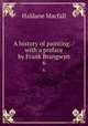 A history of painting. / with a preface by Frank Brangwyn. 6, Macfall, Haldane 