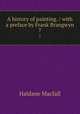 A history of painting. / with a preface by Frank Brangwyn. 7, Macfall, Haldane 