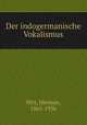 Der indogermanische Vokalismus, Hirt, Herman, 1865-1936 