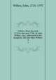 Letters, from the year 1774 to the year 1796, of John Wilkes, esq., addressed to his daughter, the late Miss Wilkes:. 4, Wilkes, John, 1725-1797 