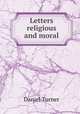 Letters religious and moral, Daniel Turner 
