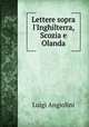 Lettere sopra l`Inghilterra, Scozia e Olanda, Luigi Angiolini 