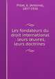 Les fondateurs du droit international . leurs uvres, leurs doctrines, Pillet, A. (Antoine), 1857-1926 
