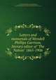 Letters and memorials of Wendell Phillips Garrison, literary editor of "The Nation" 1865-1906, Garrison, Wendell Phillips, 1840-1907,McDaniels, Joseph H. (Joseph Hetherington),Bancroft, Samuel, 1840-1915, former owner. DLC,Shapiro Bruce Rogers Collection (Library of Congress) DLC 