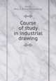Course of study in industrial drawing, Garin, Paul A. [from old catalog] 