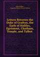Letters Between the Duke of Grafton, the Earls of Halifax, Egrmont, Chatham, Temple, and Talbot ., John Wilkes , Augustus Henry Fitzroy Grafton 