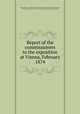 Report of the commissioners to the exposition at Vienna, February 1874, Massachusetts. Commission to the Vienna Exposition,Adams, Charles Francis, 1835-1915,Massachusetts. General Court (1874). House of Representatives 