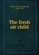 The fresh air child, Hawes, George Edward, 1864-1037 