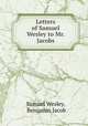 Letters of Samuel Wesley to Mr. Jacobs, Samuel Wesley, Benjamin Jacob 