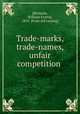 Trade-marks, trade-names, unfair competition, [Richards, William Evarts], 1855- [from old catalog] 
