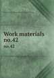 Work materials .. no.42, United States. National Recovery Administration 