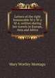 Letters of the right honourable M-y W-y M-e, written during her travels in Europe, Asia and Africa, Mary Wortley Montagu 