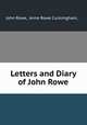 Letters and Diary of John Rowe, John Rowe, Anne Rowe Cunningham, . 