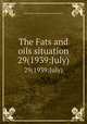 The Fats and oils situation. 29(1939:July), United States. Bureau of Agricultural Economics 