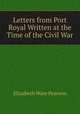 Letters from Port Royal Written at the Time of the Civil War, Elizabeth Ware Pearson 