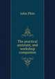 The practical assistant, and workshop companion, Phin, John 
