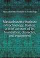 Massachusetts institute of technology, Boston: a brief account of its foundation, character, and equipment, Massachusetts Institute of Technology 