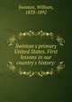 Swinton`s primary United States. First lessons in our country`s history:, Swinton, William, 1833-1892 