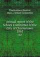 Annual report of the School Committee of the City of Charlestown. 1863, Charlestown (Boston, Mass.). School Committee 