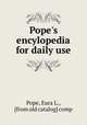 Pope`s encylopedia for daily use, Pope, Eura L., [from old catalog] comp 